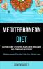 Mediterranean Diet: Easy And Quick-to-prepare Recipes With Wholesome And Affordable Ingredients (Mediterranean Diet Meal Plan For Weight Loss)