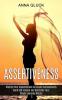 Assertiveness: Build Self-esteem and Overcome Your People-pleasing Nature (Altering Your Imperfections to Greater Achievements)