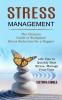 Stress Management: The Ultimate Guide to Workplace Stress Reduction for a Happier (Life Tips to Quickly Beat Stress Manage Your Time)