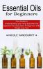 Essential Oils for Beginners: Essential Oils Guide Book for Beginners With Weight Loss Tips (Your Guide to Understanding and Using Essential Oils)