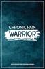 Chronic Pain Warrior: A Pain & Symptom Tracking Journal for Chronic Pain & Illness