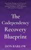 The Codependency Recovery Blueprint: From People-Pleasing Low Self-Esteem & Intimacy Issues of a Codependent to Emotional Intelligence Self-Confidence & Self-Caring of an Independent