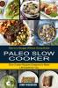 Paleo Slow Cooker: Slow Cooker Recipes Designed to Make Life Easier for You (Diet on a Budget Without Going Broke)