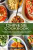 Chinese Cookbook: Classic Delicious & Healthy Chinese Recipes to Make at Home (Tasting Chinese Cuisine Right in Your Little Kitchen)