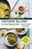 Vegan Slow Cooker: The Vegan Slow Cooker Cookbook - Delicious Savory Vegan Recipes (Vegan Diet Recipes That You Cant Live Without)