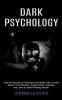 Dark Psychology: Master Your Emotions Analyze Body Language and Learn to Speed Reading People (Learn the Secrets of Persuasion and Master Mind Control)