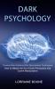 Dark Psychology: How to Master the Art of Dark Persuasion and Covert Manipulation (Practice Mind Hacking With Manipulation Techniques)