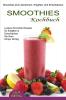 Smoothies Kochbuch: Smoothies Zum Abnehmen Entgiften Und Entschlacken (Leckere Smoothie Rezepte So Entgiften & Entschlacken Sie Ihren Körper Richtig)