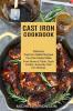 Cast Iron Cookbook: From Stove to Table Quick & Easy Everyday Cast Iron Recipes (Delicious Cast Iron Skillet Recipes You Can Easily Make)