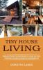 Tiny House Living: Simple and Effective Tiny Home Concepts for You and Your Family (Constructing a Tiny House on a Budget and Living Mortgage Free)