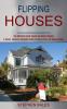 Flipping Houses: A Simple Concise & Complete Guide to Finding Fixing and Selling Houses (The Ultimate Crash Course on House Flipping)