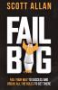 Fail Big: Fail Your Way to Success and Break All the Rules to Get There: Fail Your Way to Success and Break All the Rules to Get There (Bulletproof Mindset Mastery)