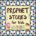 Prophet Stories for Kids