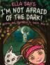 Ella Says: I'm Not Afraid of the Dark!: 1