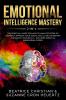 Emotional Intelligence Mastery 2-in-1: The Spiritual Guide for how to analyze people & yourself. Improve your social skills relationships and boost your EQ 2.0 - Includes Empath & Enneagram Guides