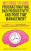 Methods to Cure Procrastination Bad Productivity and Poor Time Management: Learn How to Stop Procrastinating with a Simple Equation Made to Increase Focus Hypnosis and More Hacks You NEED to Know