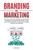 Branding and Marketing: Practical Step-by-Step Strategies on How to Build your Brand and Establish Brand Loyalty using Social Media Marketing to Gain ... your Business: 2 (Marketing and Branding)