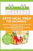 Keto Meal Prep for Beginners: Your Essential Ketogenic Diet Easy Meal Plan to Save Time & Money for Long-Term Weight Loss Eating Better and Healthy Living (PLUS: Easy Meal Prep Ideas on a Budget)