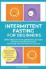 Intermittent Fasting for Beginners: Simple and Easy-to-Follow Weight Loss Guide on How to Lose Weight Faster Feel Better and Live a Healthy Lifestyle. (PLUS: Benefits with Ketogenic Diet)