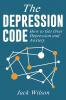 The Depression Code: How to Get Over Depression and Anxiety