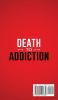 Death to Addiction: The Ultimate Guide on How to Recover and Overcome Life Threatening Problems Without Sacrificing Your Lifestyle