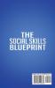 The Social Skills Blueprint: 9 Essential Assets To Improve Your Communication Win Friends Build Self-Confidence and Make Connections With New People