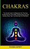 Chakras: the Secret Guide for Beginners for Third Eye Awakening and Have Better Relationships and Fast Healing Using Yoga Aromatherapy and Meditation