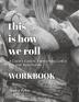 This Is How We Roll Workbook: A Coach's Guide to Transforming Conflict into High Performance