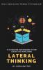 Lateral Thinking: How To Apply Lateral Thinking To Everyday Life