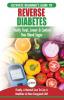 Reverse Diabetes: The Ultimate Beginner's Diet Guide To Reversing Diabetes - A Guide to Finally Cure Lower & Control Your Blood Sugar (Diabetic Insulin Resistance Diet Diabetes Cure)