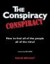 The Conspiracy Conspiracy: How to fool all of the people all of the time!