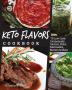 Keto Flavors Cookbook: Low Carb Homemade Sauces Rubs Marinades Butters & More