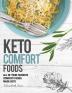 Keto Comfort Food: All Your Favorite Keto Foods Made Keto