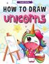 How to Draw Unicorns: : A Step-by-Step Drawing and Activity Book for Kids How to Draw a Unicorn In a Simple and Fun Way