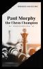 Paul Morphy the Chess Champion: His Exploits and Triumphs in Europe