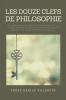 Les douze clefs de Philosophie: suivi de Révélation et déclaration concernant les plus curieux mystères des teintures essentielles des sept métaux & les vertus médicinales de celles-ci