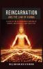 Reincarnation and The Law Of Karma: A Study Of The Old-New World-Doctrine Of Rebirth and Spiritual Cause And Effect