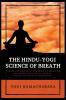 The Hindu-Yogi Science of Breath: A Complete Manual of THE ORIENTAL BREATHING PHILOSOPHY of Physical Mental Psychic and Spiritual Development