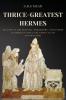 Thrice-Greatest Hermes: Studies in Hellenistic Theosophy and Gnosis (3 books in One ) Volumes I-II-III (Annotated)