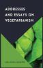 Addresses and Essays on Vegetarianism