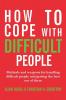 How to cope with difficult people: Making human relations harmonious and effective