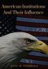 American Institutions And Their Influence: This book by Alexis de Tocqueville was originally published in 1835. The work is a socio-political portrait ... known image of the country by a foreigner.