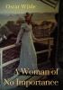 A Woman of No Importance: a play by Irish playwright Oscar Wilde premièred on 19 April 1893 at London's Haymarket Theatre