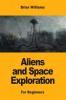 Aliens and Space Exploration: For Beginners