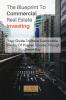 The Blueprint To Commercial Real Estate Investing: Your Guide To Make Sustainable Stream Of Passive Income Through Smart Buy