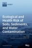 Ecological and Health Risk of Soils Sediments and Water Contamination