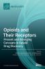 Opioids and Their Receptors: Present and Emerging Concepts in Opioid Drug Discovery