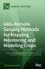 UAS-Remote Sensing Methods for Mapping Monitoring and Modeling Crops