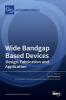 Wide Bandgap Based Devices: Design Fabrication and Applications