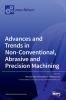 Advances and Trends in Non-conventional Abrasive and Precision Machining